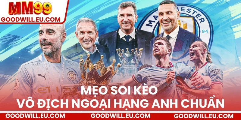 Mẹo soi kèo vô địch Ngoại Hạng Anh chuẩn