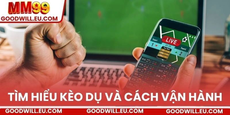 Tìm hiểu kèo dụ và cách vận hành